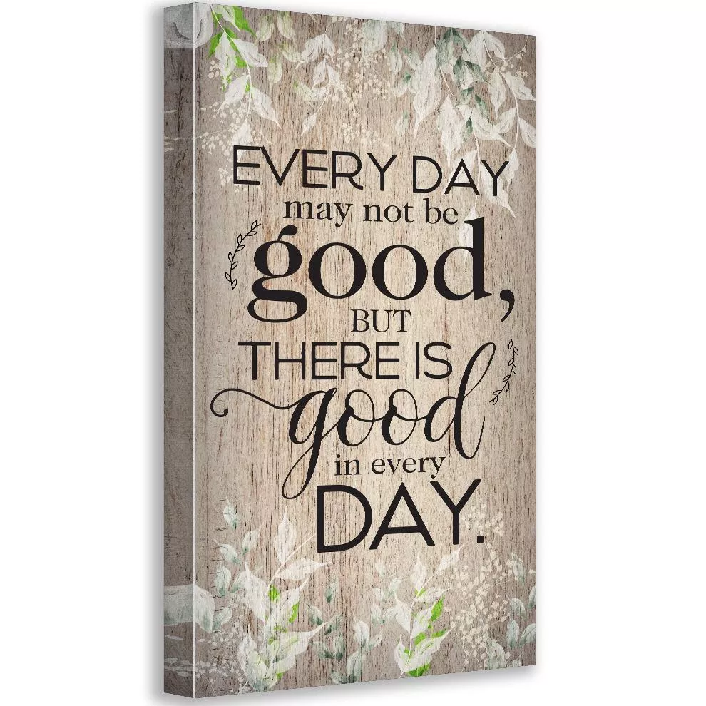 Everyday May Not Be Good - Canvas